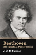 Beethoven - His Spiritual Development - Paperback
