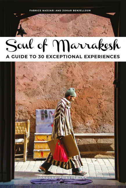 Soul of Marrakesh: A Guide to 30 Exceptional Experiences - Paperback
