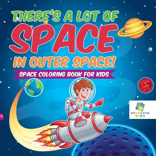 There's a Lot of Space in Outer Space! Space Coloring Book for Kids - Paperback