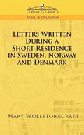 Letters Written During a Short Residence in Sweden, Norway, and Denmark - Paperback
