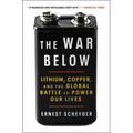 The War Below: Lithium, Copper, and the Global Battle to Power Our Lives - Paperback