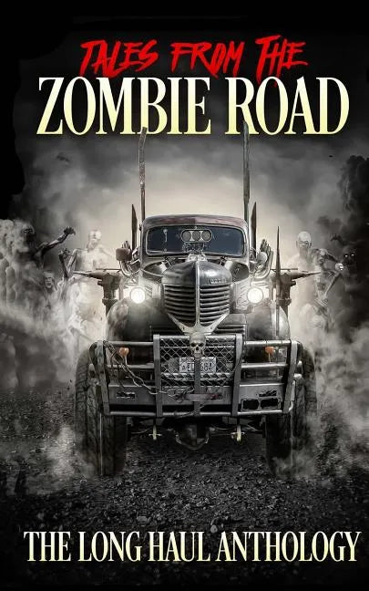 Tales from the Zombie Road: The Long Haul Anthology - Paperback