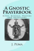 A Gnostic Prayerbook: Rites, Rituals, Prayers and Devotions for the Solitary Modern Gnostic - Paperback