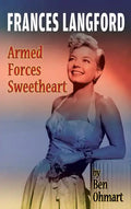 Frances Langford: Armed Forces Sweetheart (hardback) - Hardcover