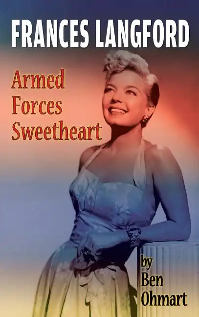 Frances Langford: Armed Forces Sweetheart (hardback) - Hardcover
