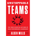 Unstoppable Teams: The Four Essential Actions of High-Performance Leadership - Hardcover