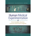 Human Medical Experimentation: From Smallpox Vaccines to Secret Government Programs - Paperback