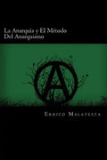 La Anarquia y El Metodo Del Anarquismo (Spanish Edition) - Paperback