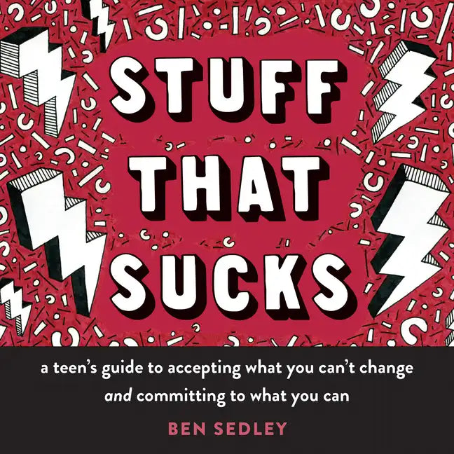 Stuff That Sucks: A Teen's Guide to Accepting What You Can't Change and Committing to What You Can - Paperback