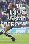 100 Toon Army Heroes: Newcastle United's Greatest - Paperback