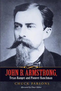 John B. Armstrong, Texas Ranger and Pioneer Ranchman - Paperback