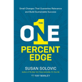The One-Percent Edge: Small Changes That Guarantee Relevance and Build Sustainable Success - Paperback