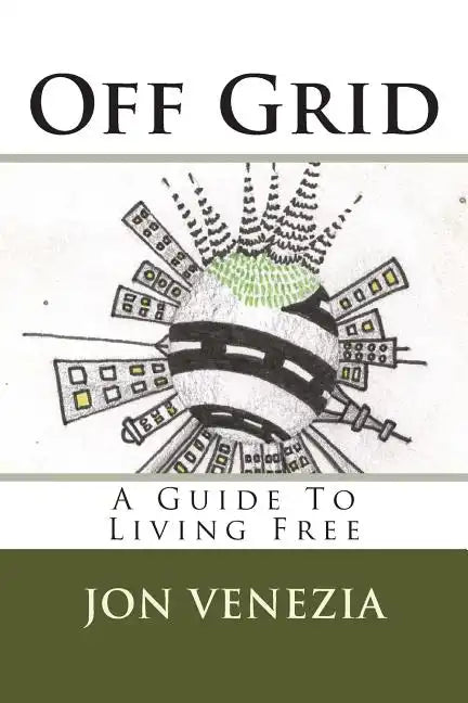 Off Grid: A guide to living free - Paperback
