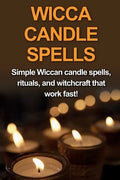 Wicca Candle Spells: Simple Wiccan candle spells, rituals, and witchcraft that work fast! - Paperback