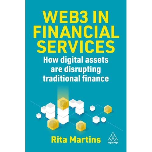 Web3 in Financial Services: How Blockchain, Digital Assets and Crypto Are Disrupting Traditional Finance - Paperback