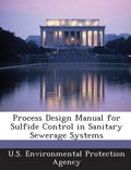 Process Design Manual for Sulfide Control in Sanitary Sewerage Systems - Paperback