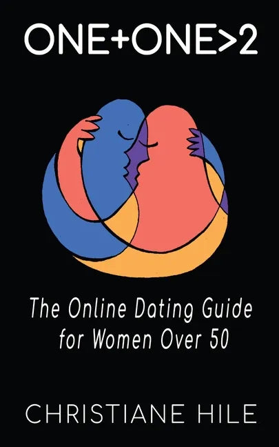 One + One >2: The Online Dating Guide for Women Over 50 - Paperback