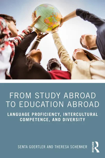 From Study Abroad to Education Abroad: Language Proficiency, Intercultural Competence, and Diversity - Paperback