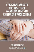 A Practical Guide to the Rights of Grandparents in Children Proceedings - Paperback