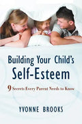 Building Your Child's Self-Esteem: 9 Secrets Every Parent Needs to Know - Paperback