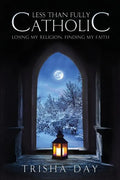 Less Than Fully Catholic: Losing My Religion, Finding My Faith - Paperback