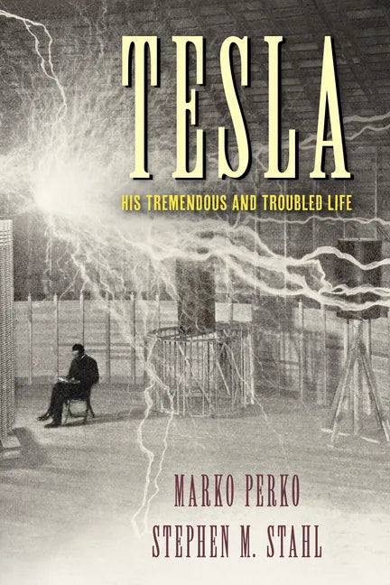Tesla: His Tremendous and Troubled Life - Hardcover