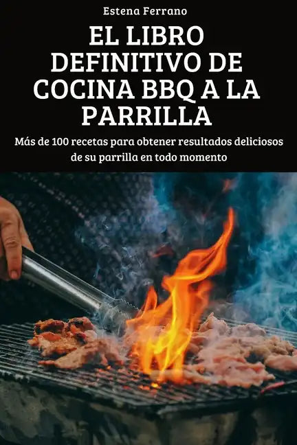 El Libro Definitivo de Cocina BBQ a la Parrilla - Paperback