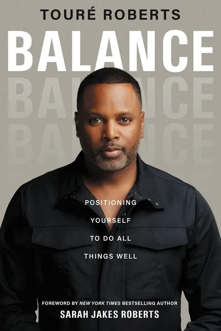 Balance: Positioning Yourself to Do All Things Well - Hardcover