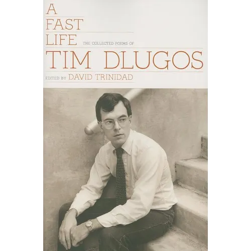 A Fast Life: The Collected Poems of Tim Dlugos - Paperback