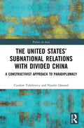 The United States' Subnational Relations with Divided China: A Constructivist Approach to Paradiplomacy - Paperback