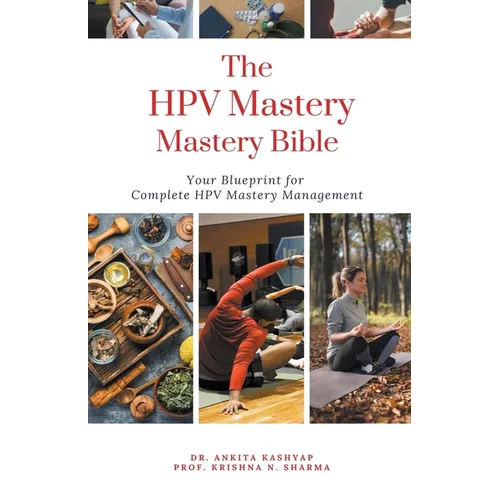The HPV Mastery Bible: Your Blueprint for Complete Hpv Management - Paperback