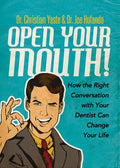 Open Your Mouth!: How the Right Conversation with Your Dentist Can Change Your Life - Paperback