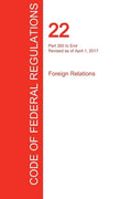 CFR 22, Part 300 to End, Foreign Relations, April 01, 2017 (Volume 2 of 2) - Paperback