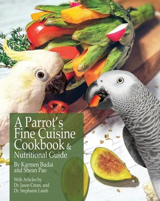 A Parrot's Fine Cuisine Cookbook and Nutritional Guide - Paperback