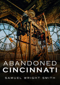 Abandoned Cincinnati - Paperback