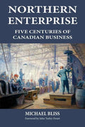 Northern Enterprise: Five Centuries of Canadian Business - Paperback