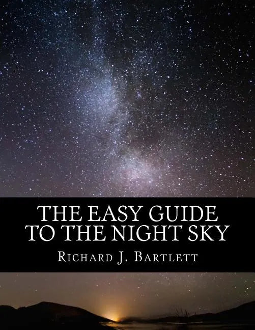 The Easy Guide to the Night Sky: Discovering the Constellations with Your Eyes and Binoculars - Paperback