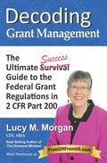 Decoding Grant Management: The Ultimate Success Guide to the Federal Grant Regulations in 2 CFR Part 200 - Paperback