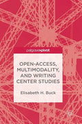 Open-Access, Multimodality, and Writing Center Studies - Hardcover