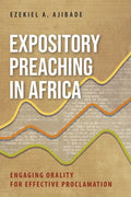 Expository Preaching in Africa: Engaging Orality for Effective Proclamation - Paperback