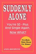Suddenly Alone: You're 50 - Plus and Single Again, Now What? - Paperback