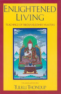 Enlightened Living: Teachings of Tibetan Buddhist Masters - Paperback
