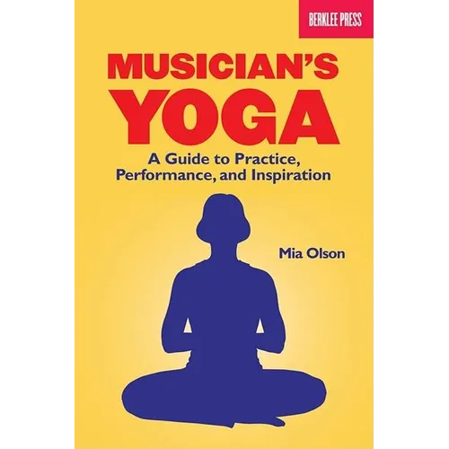 Musician's Yoga: A Guide to Practice, Performance, and Inspiration - Paperback