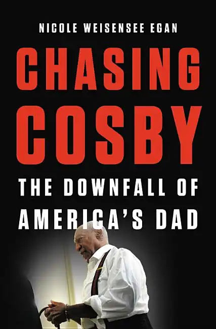 Chasing Cosby: The Downfall of America's Dad - Hardcover