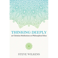 Thinking Deeply: 50 Christian Meditations on Philosophical Ideas - Paperback