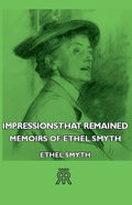 Impressions That Remained - Memoirs of Ethel Smyth - Paperback