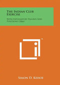 The Indian Club Exercise: With Explanatory Figures and Positions (1866) - Paperback