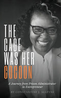 The Cage Was Her Cocoon: A Journey from Prison Administrator to Entrepreneur - Paperback