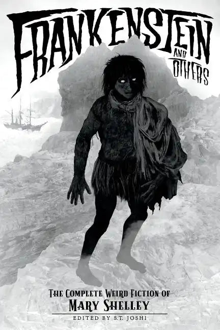 Frankenstein and Others: The Complete Weird Fiction of Mary Shelley - Paperback
