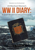 US Merchant Mariner's WW II Diary: A Small Window of Tens of Thousands - Hardcover